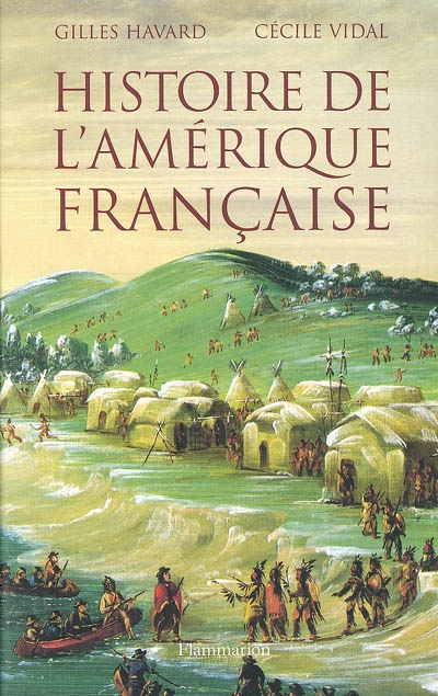 Histoire de l'Amérique française, XVIe-XVIIIe siècle Philippe Jacquin, Gilles Havard, Cécile Vidal