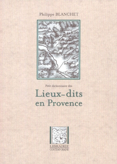 Petit dictionnaire des lieux-dits en Provence Philippe Blanchet