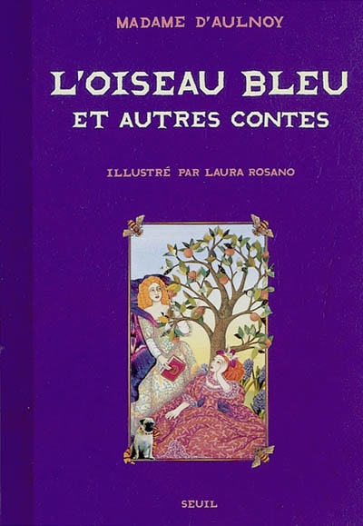 L'oiseau bleu et autres contes Madame d'Aulnoy texte établi par Elisabeth Lemirre ill. Laura Rosano