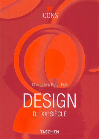 Design du XXe siècle Charlotte & Peter Fiell [trad. de l'anglais par Daniel Roche]