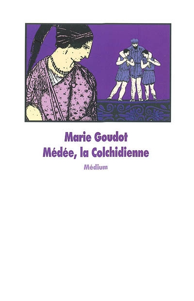 Médée, la Colchidienne Marie Goudot