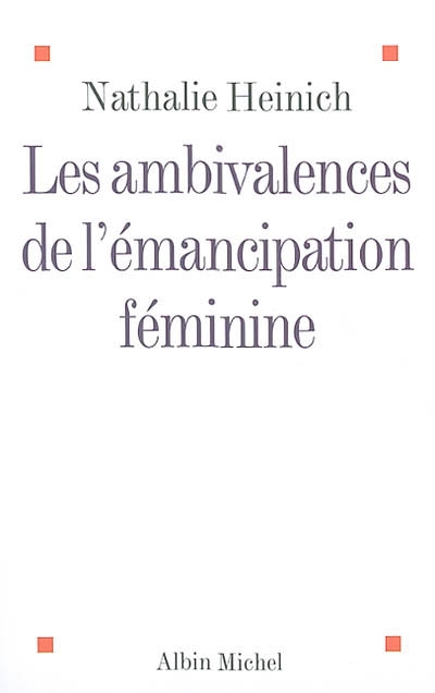 Les ambivalences de l'émancipation féminine Nathalie Heinich