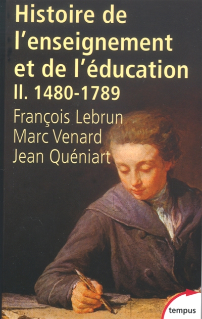Histoire générale de l'enseignement et de l'éducation en France Tome II De Gutenberg aux Lumières, 1480-1789 François Lebrun,... Marc Venard,... Jean Quéniart,...