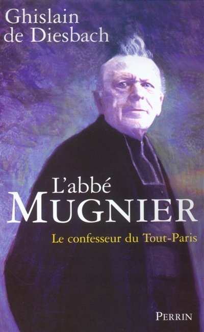 L'abbé Mugnier le confesseur du Tout-Paris Ghislain de Diesbach