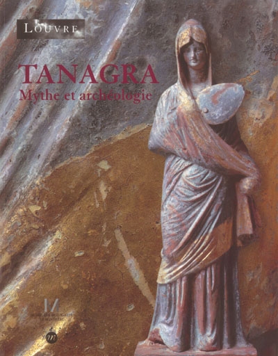 Tanagra, mythe et archéologie [exposition], Musée du Louvre, Paris, 15 septembre 2003-5 janvier 2004 ; Musée des beaux-arts de Montréal, 5 février-9 mai 2004