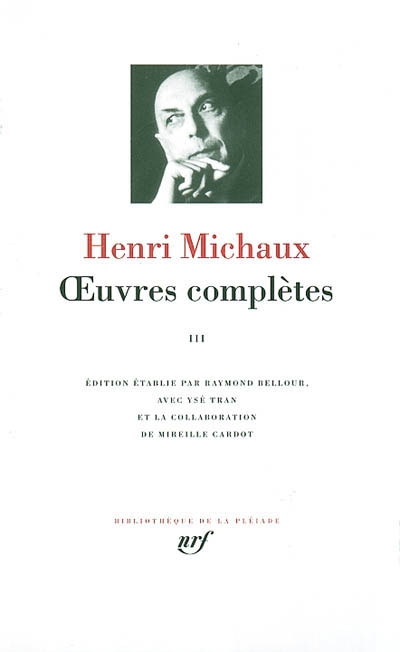 Oeuvres complètes 03 Henri Michaux éd. établie par Raymond Bellour, avec Ysé Tran et la collab. de Mireille Cardot