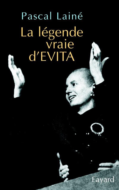 La légende vraie d'Evita Pascal Lainé
