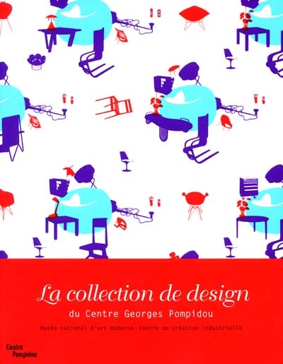 La collection de design du Centre Georges-Pompidou Musée national d'art moderne-Centre de création industrielle dir. Marie-Laure Jousset