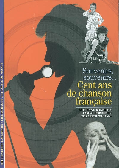 Souvenirs, souvenirs cent ans de chanson française Bertrand Bonnieux, Pascal Cordereix et Elizabeth Giuliani
