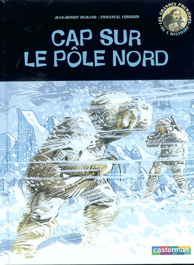 Cap sur le pôle Nord texte [de]Jean-Benoît Durand illustrations [de] Emmanuel Cerisier