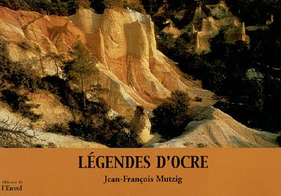 Légendes d'ocre [texte et photogr. de] Jean-François Mutzig