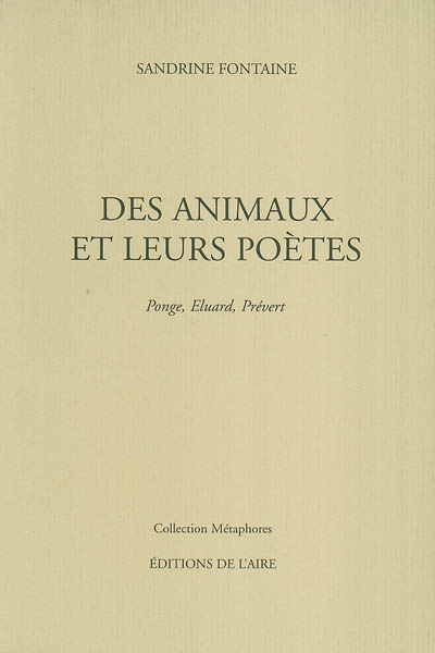 Des animaux et leurs poètes Ponge, Eluard, Prévert Sandrine Fontaine