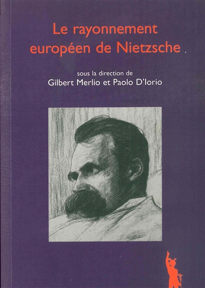 Le rayonnement européen de Nietzsche sous la dir. de Gilbert Merlio et Paolo D'Iorio