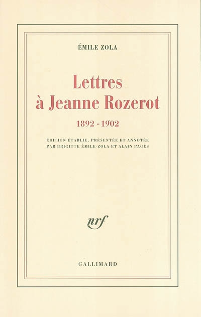 Lettres à Jeanne Rozerot 1892-1902 Émile Zola éd. établie, présentée et annotée par Brigitte Émile-Zola et Alain Pagès