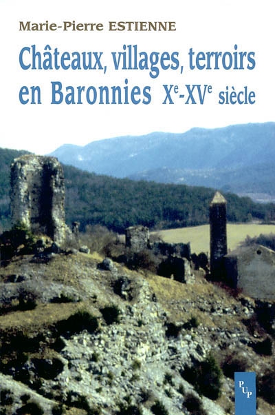 Châteaux, villages, terroirs en Baronnies X-XVe siècle Marie-Pierre Estienne