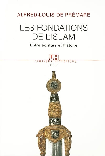 Les fondations de l'islam entre écriture et histoire Alfred-Louis de Prémare