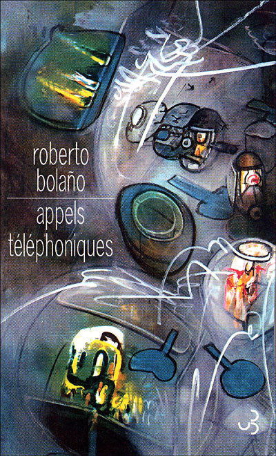 Appels téléphoniques Roberto Bolaño trad. de l'espagnol (Chili) Robert Amutio