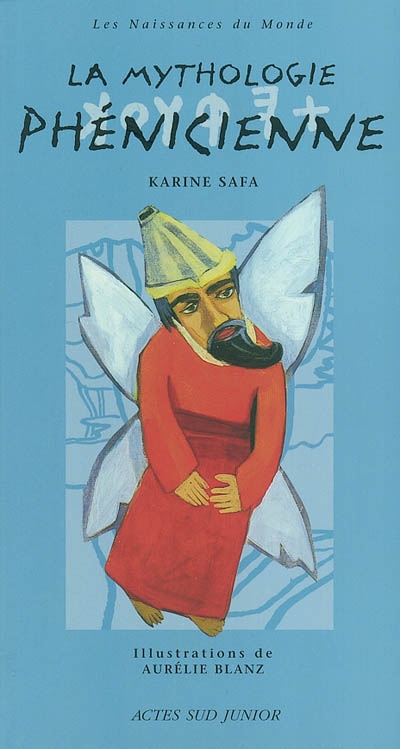 La mythologie phénicienne Karine Safa ill. de Aurélie Blanz