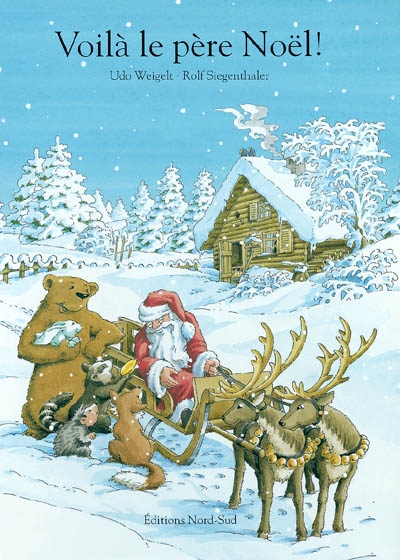 Voilà le Père Noël ! une histoire de Udo Weigelt illustrée par Rolf Siegenthaler traduite par Katya Barbéry