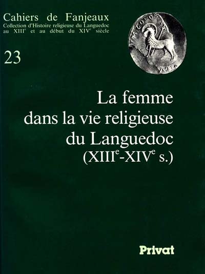 La Femme dans la vie religieuse du Languedoc XIIIe-XIVe siècle [23e colloque de Fanjeaux, Centre d'études historiques.1987]
