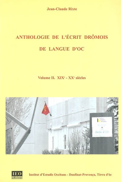 Anthologie de l'écrit drômois de langue d'Oc 2, XIXe -XXe siècles Jean-Claude Rixte préf. de Philippe Martel