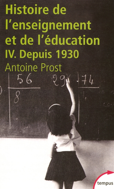 Histoire générale de l'enseignement et de l'éducation en France Tome IV, L'école et la famille dans une société en mutation depuis 1930 Antoine Prost,...