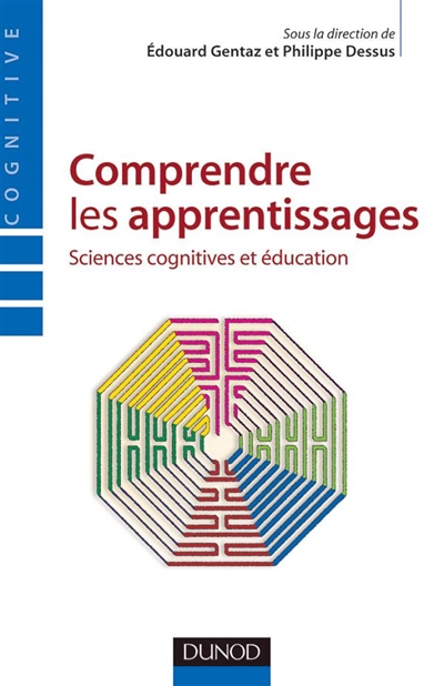 Comprendre les apprentissages sciences cognitives et éducation sous la dir. de Édouard Gentaz et Philippe Dessus