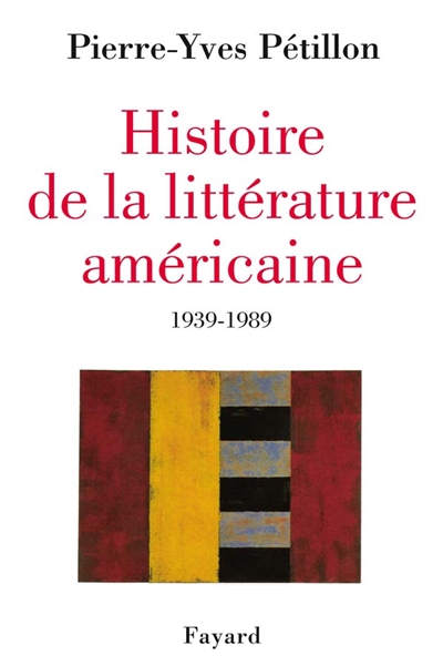 Histoire de la littérature américaine 1939-1989 Pierre-Yves Pétillon
