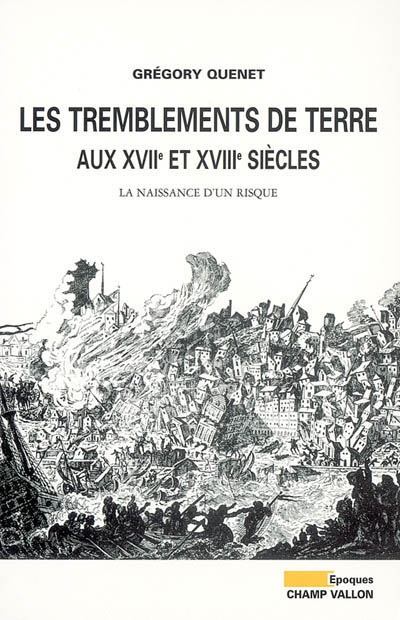 Les tremblements de terre en France aux XVIIe et XVIIIe siècles Grégory Quenet