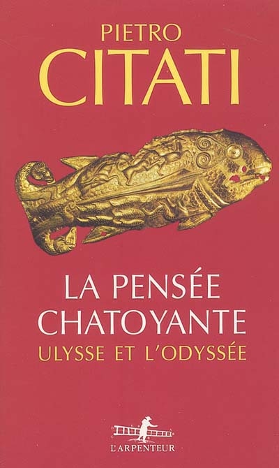 La pensée chatoyante Ulysse et l'Odyssée Pietro Citati trad. de l'italien par Brigitte Pérol