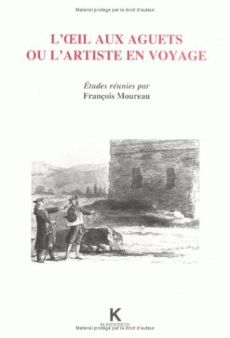 L'oeil aux aguets ou L'artiste en voyage études réunies par François Moureau
