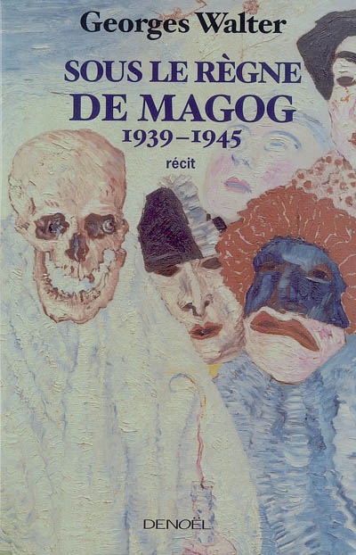 Sous le règne de Magog 1939-1945 Georges Walter
