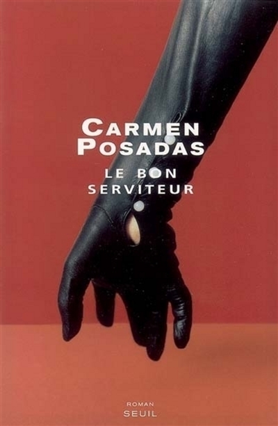 Le bon serviteur Carmen Posadas trad. de l'espagnol François Maspero