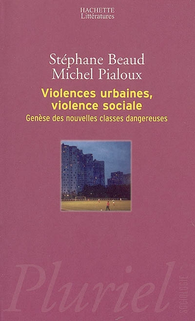 Violences urbaines, violence sociale genèse des nouvelles classes dangereuses Stéphane Beaud, Michel Pialoux