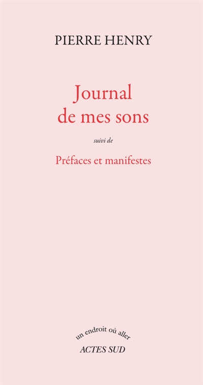Journal de mes sons suivi de Préfaces et manifestes Pierre Henry