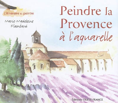Peindre la Provence à l'aquarelle Marie-Madeleine Flambard