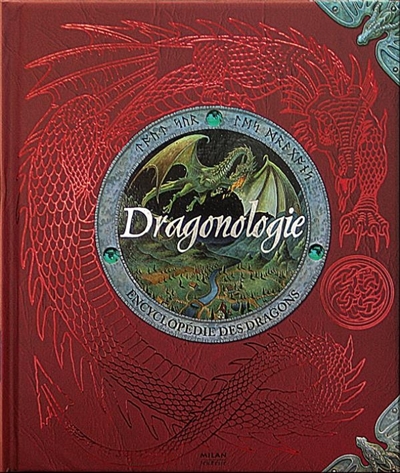 Dragonologie encyclopédie des dragons volume illustré Dr Ernest Drake réd., Dugald A. Steer,... trad. d'Emmanuelle Pingault