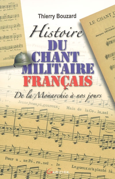 Histoire du chant militaire français de la monarchie à nos jours Thierry Bouzard