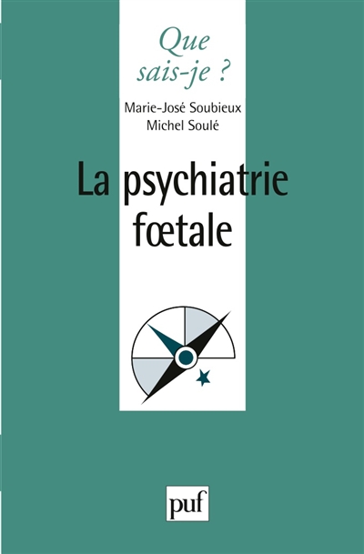 La psychiatrie foetale Marie-José Soubieux, Michel Soulé
