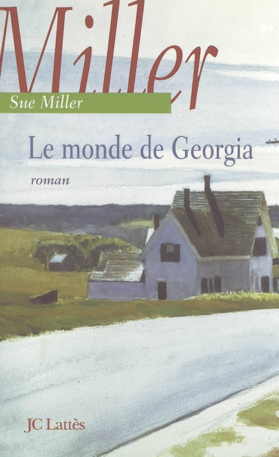 Le monde de Georgia roman Sud Miller traduit de l'anglais (États-Unis) par Sylvie Schneiter