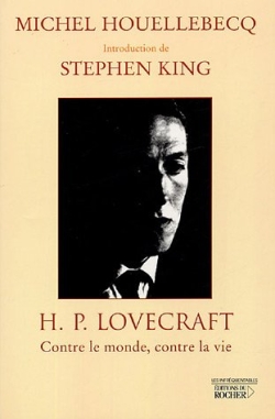 H. P. Lovecraft contre le monde, contre la vie Michel Houellebecq introduction de Stephen King [traduite] de l'anglais par Philippe Mikriammos