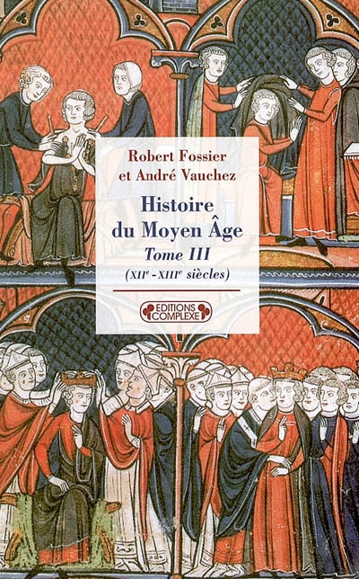 Histoire du Moyen âge 03, XIIe-XIIIe siècles Robert Fossier et André Vauchez