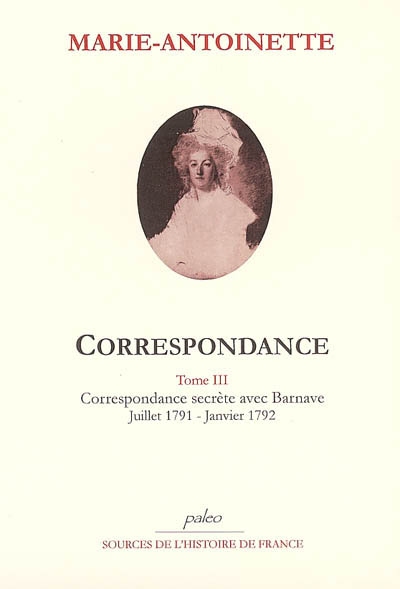 Correspondance 03, Correspondance secrète avec Barnave,juillet 1791-janvier 1792 Marie-Antoinette