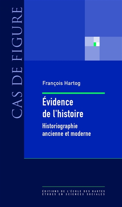 Evidence de l'histoire ce que voient les historiens François Hartog