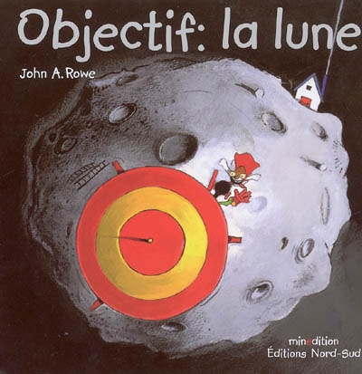 Objectif, la lune John A. Rowe traduction [de l'anglais] de Katya Barbéry
