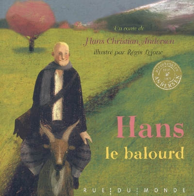 Hans le balourd un conte de Hans Christian Andersen adapté par Alain Serres illustré par Régis Lejonc