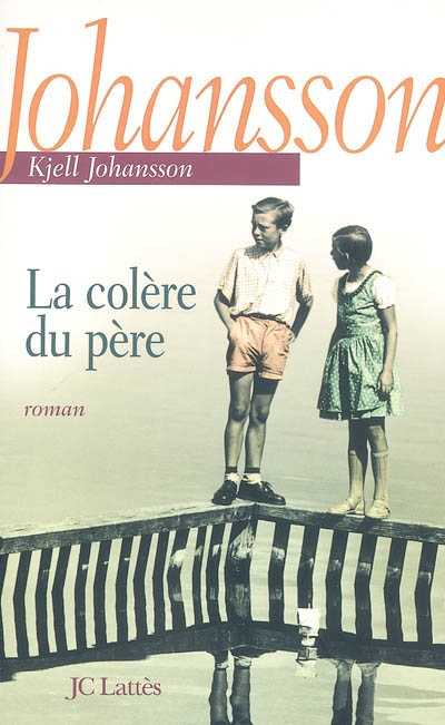 La colère du père roman Kjell Johansson traduit du suédois par Philippe Bouquet