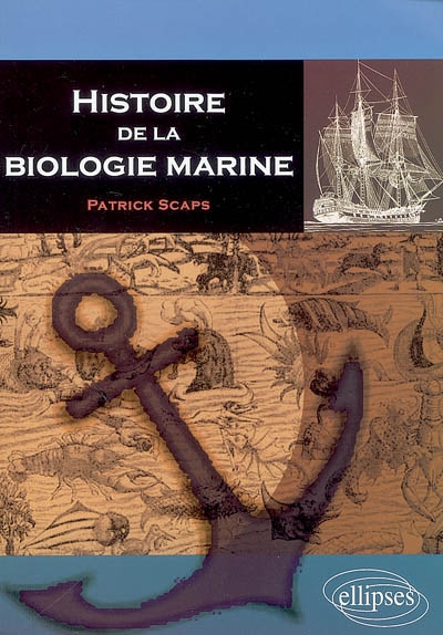 Histoire de la biologie marine Patrick Scaps,...