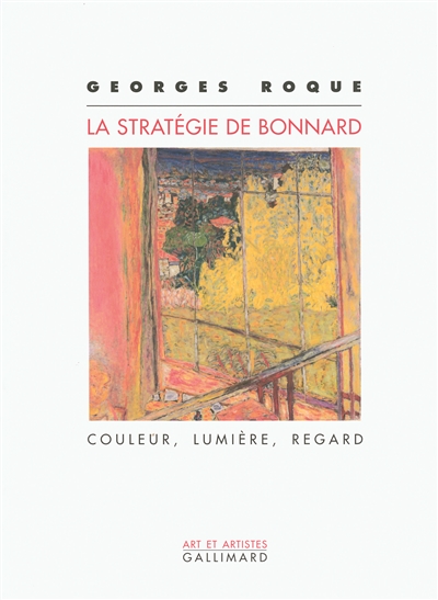 La stratégie de Bonnard couleur, lumière, regard Georges Roque
