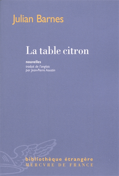 La table citron nouvelles Julian Barnes traduit de l'anglais par Jean-Pierre Aoustin